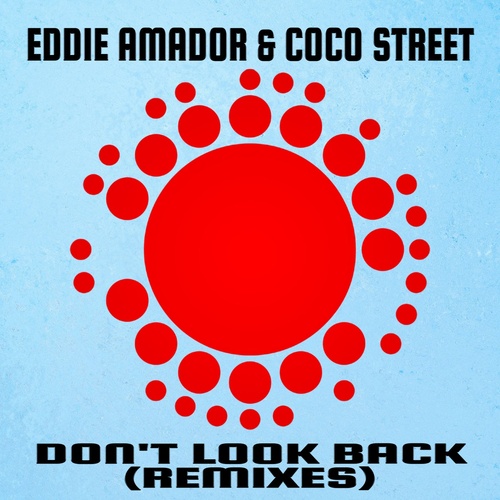 Eddie Amador, Coco Street - Don't Look Back (Remixes) [NSR007]